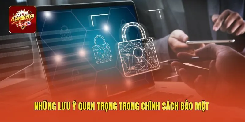 Những lưu ý quan trọng trong chính sách bảo mật 